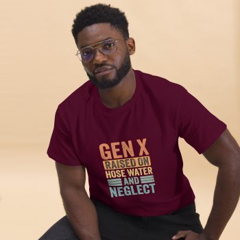 GEN X - Raised on Hose Water and Neglect T-Shirt